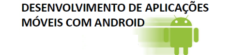 Desenvolvimento Aplicações Móveis com Android